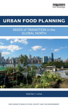 Urban Food Planning : Seeds of Transition in the Global North, Hardback Book Urban Food Planning : Seeds of Transition in the Global North, Hardback Book