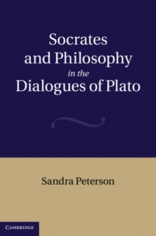 Socrates and Philosophy in the Dialogues of Plato