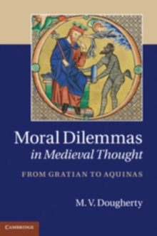 Moral Dilemmas in Medieval Thought : From Gratian to Aquinas