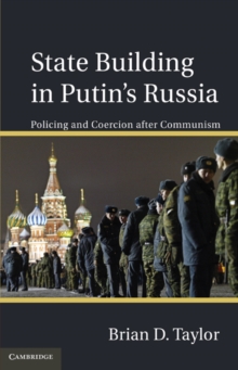 State Building in Putin's Russia : Policing and Coercion after Communism