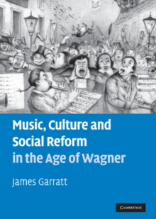 Music, Culture and Social Reform in the Age of Wagner