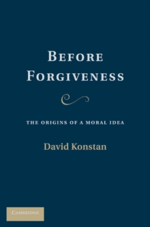 Before Forgiveness : The Origins of a Moral Idea