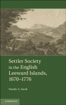 Settler Society in the English Leeward Islands, 1670-1776