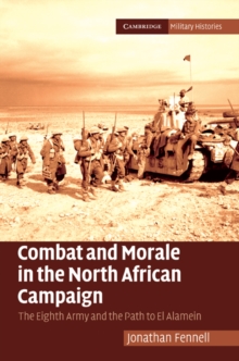 Combat and Morale in the North African Campaign : The Eighth Army and the Path to El Alamein