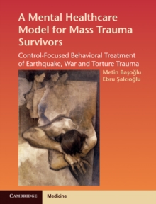 Mental Healthcare Model for Mass Trauma Survivors : Control-Focused Behavioral Treatment of Earthquake, War and Torture Trauma