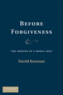 Before Forgiveness : The Origins of a Moral Idea