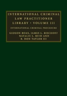 International Criminal Law Practitioner Library: Volume 3 : International Criminal Procedure