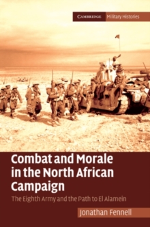 Combat and Morale in the North African Campaign : The Eighth Army and the Path to El Alamein