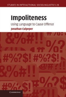 Impoliteness : Using Language to Cause Offence