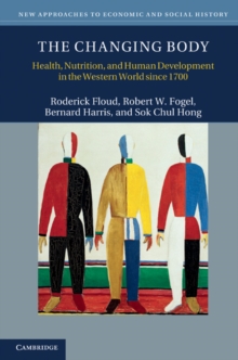 The Changing Body : Health, Nutrition, and Human Development in the Western World since 1700