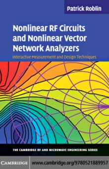 Nonlinear RF Circuits and Nonlinear Vector Network Analyzers : Interactive Measurement and Design Techniques