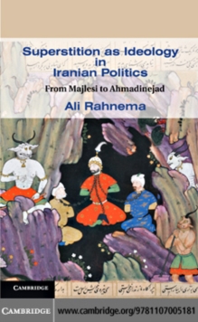 Superstition as Ideology in Iranian Politics : From Majlesi to Ahmadinejad