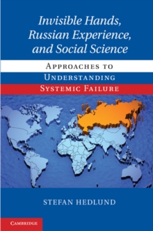 Invisible Hands, Russian Experience, and Social Science : Approaches to Understanding Systemic Failure