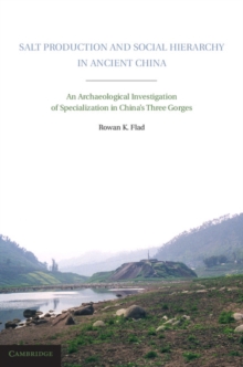 Salt Production and Social Hierarchy in Ancient China : An Archaeological Investigation of Specialization in China's Three Gorges