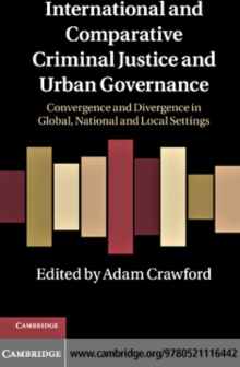 International and Comparative Criminal Justice and Urban Governance : Convergence and Divergence in Global, National and Local Settings