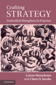 Crafting Strategy : Embodied Metaphors in Practice