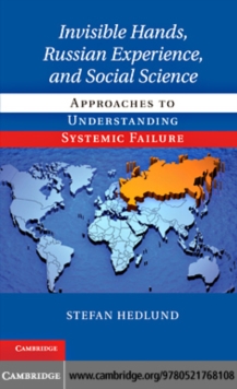 Invisible Hands, Russian Experience, and Social Science : Approaches to Understanding Systemic Failure