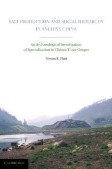 Salt Production and Social Hierarchy in Ancient China : An Archaeological Investigation of Specialization in China's Three Gorges