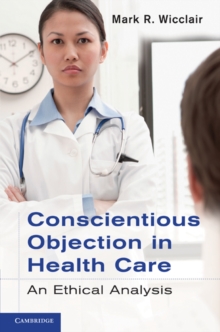 Conscientious Objection in Health Care : An Ethical Analysis