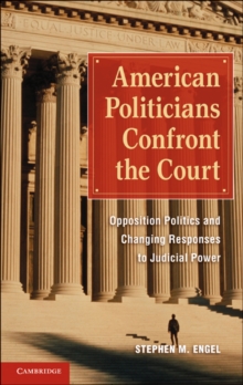 American Politicians Confront the Court : Opposition Politics and Changing Responses to Judicial Power