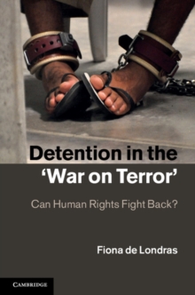 Detention in the 'War on Terror' : Can Human Rights Fight Back?