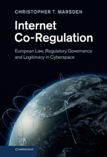 Internet Co-Regulation : European Law, Regulatory Governance and Legitimacy in Cyberspace