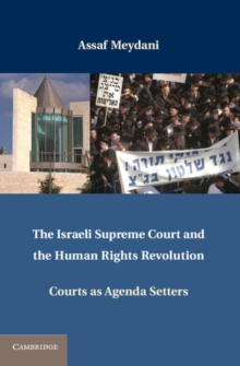 Israeli Supreme Court and the Human Rights Revolution : Courts as Agenda Setters