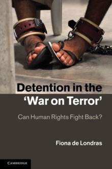 Detention in the 'War on Terror' : Can Human Rights Fight Back?