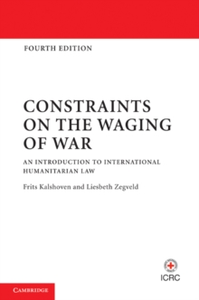 Constraints on the Waging of War : An Introduction to International Humanitarian Law