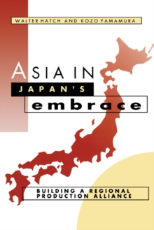 Asia in Japan's Embrace : Building a Regional Production Alliance