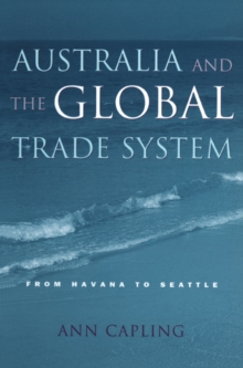 Australia and the Global Trade System : From Havana to Seattle