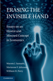 Erasing the Invisible Hand : Essays on an Elusive and Misused Concept in Economics