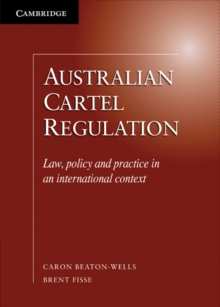 Australian Cartel Regulation : Law, Policy and Practice in an International Context