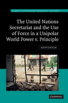 The United Nations Secretariat and the Use of Force in a Unipolar World : Power v. Principle