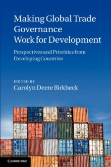 Making Global Trade Governance Work for Development : Perspectives and Priorities from Developing Countries