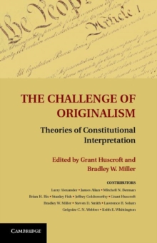 The Challenge of Originalism : Theories of Constitutional Interpretation