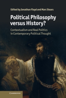 Political Philosophy versus History? : Contextualism and Real Politics in Contemporary Political Thought