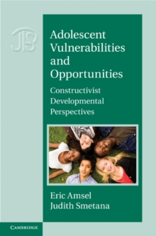 Adolescent Vulnerabilities and Opportunities : Developmental and Constructivist Perspectives