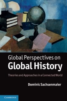 Global Perspectives on Global History : Theories and Approaches in a Connected World