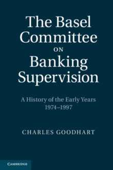 Basel Committee on Banking Supervision : A History of the Early Years 1974-1997