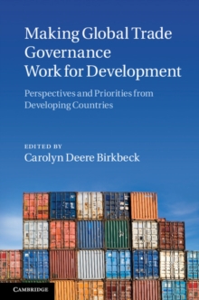 Making Global Trade Governance Work for Development : Perspectives and Priorities from Developing Countries