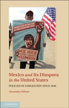 Mexico and its Diaspora in the United States : Policies of Emigration since 1848