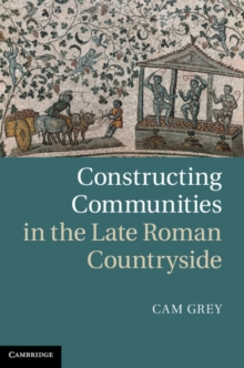 Constructing Communities in the Late Roman Countryside