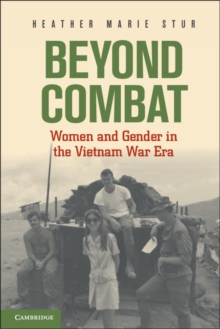 Beyond Combat : Women and Gender in the Vietnam War Era