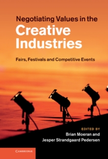 Negotiating Values in the Creative Industries : Fairs, Festivals and Competitive Events