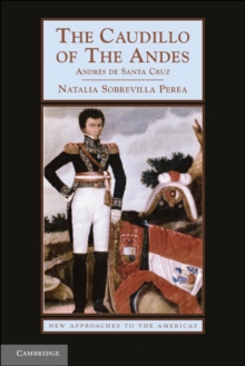 Caudillo of the Andes : Andres de Santa Cruz