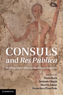 Consuls and Res Publica : Holding High Office in the Roman Republic