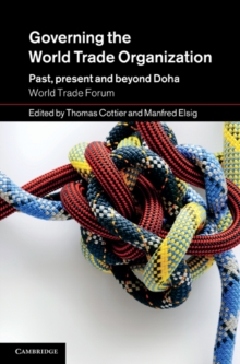 Governing the World Trade Organization : Past, Present and Beyond Doha