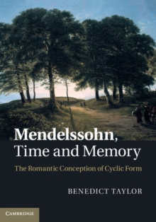 Mendelssohn, Time and Memory : The Romantic Conception of Cyclic Form