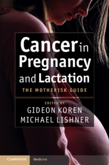 Cancer in Pregnancy and Lactation : The Motherisk Guide